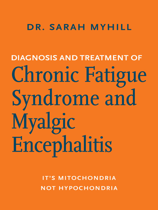 Title details for Diagnosis and Treatment of Chronic Fatigue Syndrome and Myalgic Encephalitis, 2nd ed. by Dr. Sarah Myhill - Available